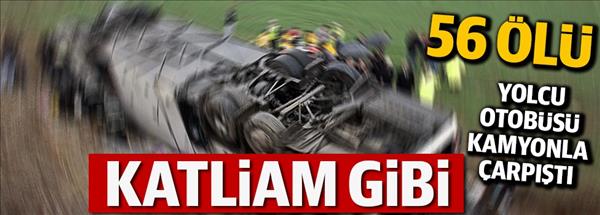 Yolcu otobüsü kamyonla çarpıştı: 56 ölü
