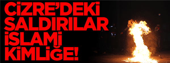Kaya, Cizre de İslami kimliğe saldırıldı