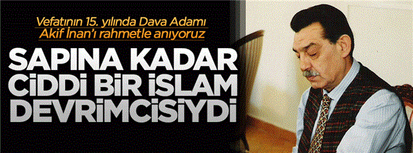 Dava Adamı Mehmet Akif İnan'ı rahmetle anıyoruz