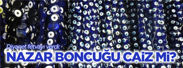 Diyanet fetvayı verdi Nazar boncuğu caiz mi