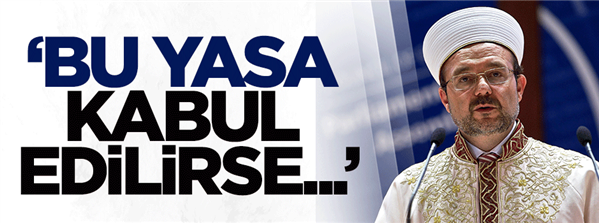 Görmez: Bu yasa kabul edilirse...