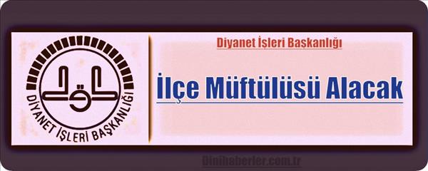 Diyanet İlçe Müftülüsü Alacak