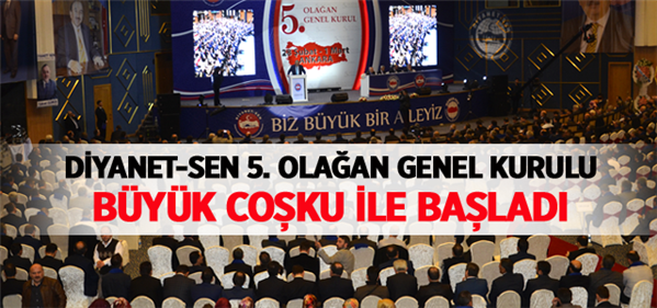 Diyanet Sen Beşinci Olağan Genel Kurulu Büyük Coşku ile Başladı