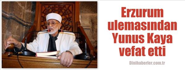 Erzurum ulemasından Yunus Kaya vefat etti