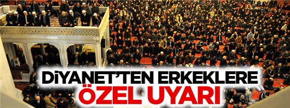 Diyanet ten erkeklere özel uyarı
