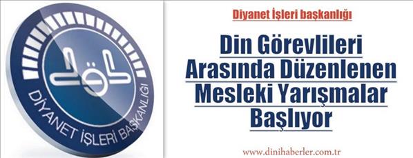 Din Görevlileri Arasında Düzenlenen Mesleki Yarışmalar Başlıyor