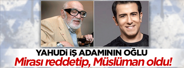 İsrailli işadamının oğlunun Müslüman olduğu ortaya çıktı