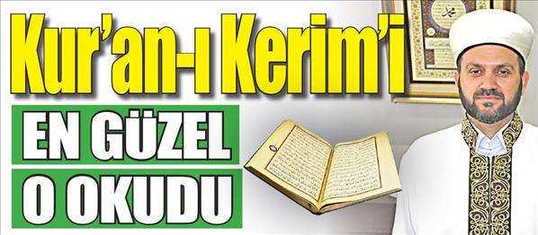 Kuranı Kerimi en güzel o okudu