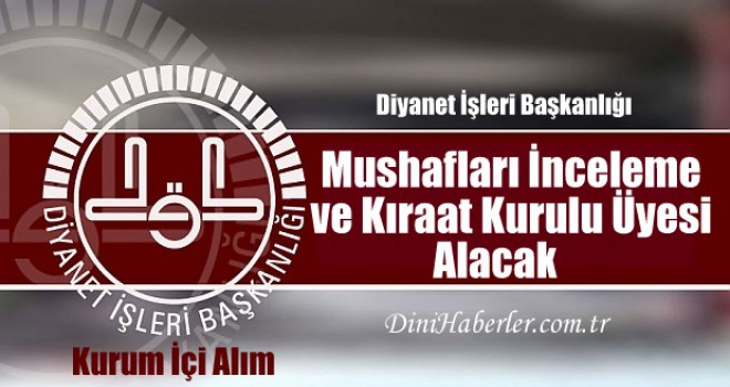 Diyanet Mushafları İnceleme ve Kıraat Kurulu Üyesi alacak