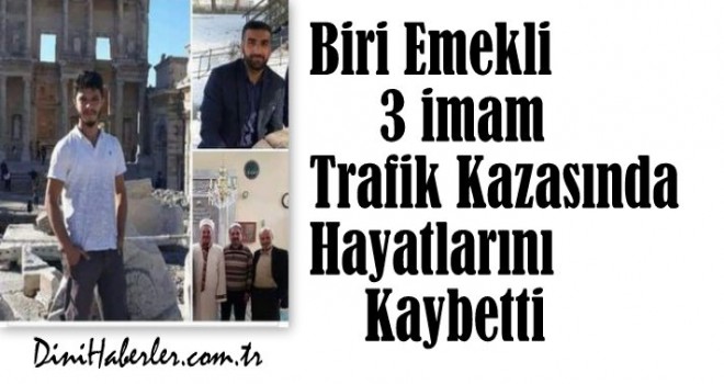 Üç İmam aynı kazada hayatını kaybetti