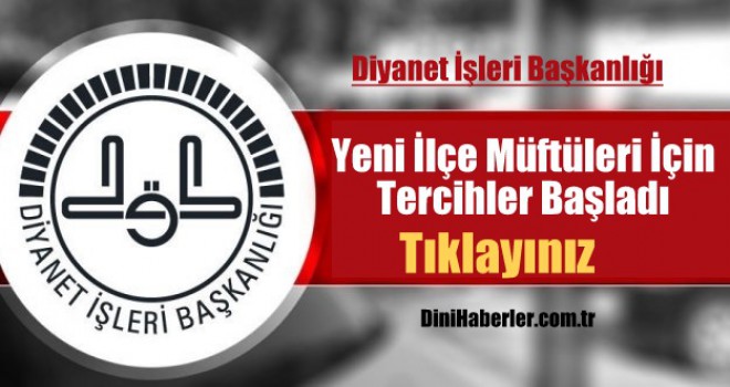 Yeni İlçe Müftüleri İçin Tercihler Başladı