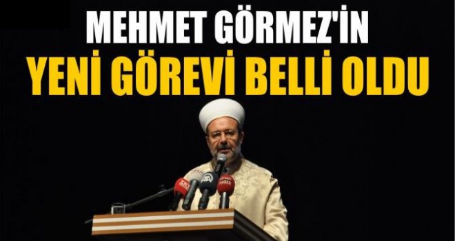 Mehmet Görmez'in yeni görevi belli oldu