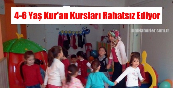 4-6 Yaş Kur\'an Kursları Rahatsız Ediyor