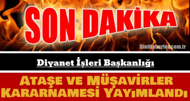 SON DAKİKA - Ataşe ve Müşavirler Kararnamesi Yayımlandı
