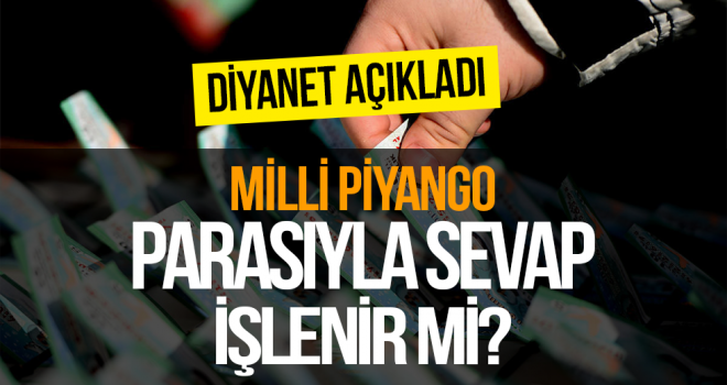 Diyanet'ten açıklama! Milli Piyango haram mı o parayla sevap işlenir mi?