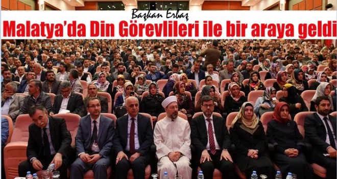 Başkan Erbaş, Malatya’da din görevlileri ile bir araya geldi