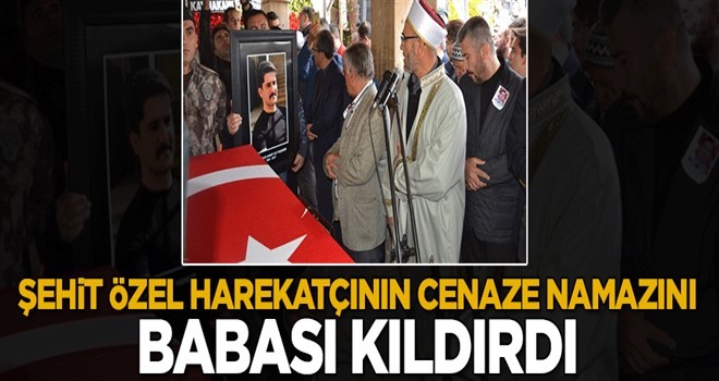 Şehit özel harekatçının cenaze namazını babası kıldırdı