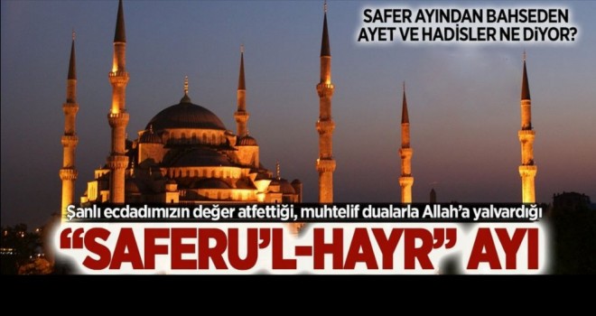 Ecdadımızın bu aya verdiği isim: Saferu’l-Hayr…