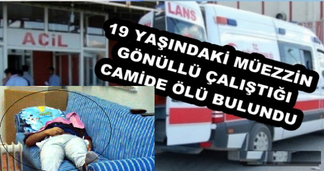 Gaziantep'te gönüllü müezzin, camide ölü bulundu