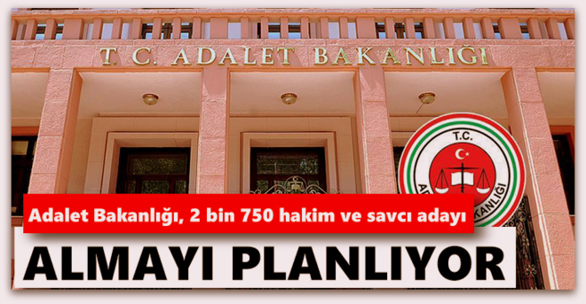 Adalet Bakanlığı, 2 bin 750 hakim ve savcı adayı almayı planlıyor