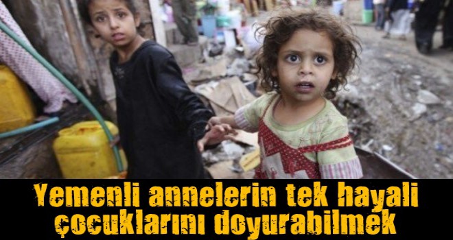 Yemenli annelerin tek hayali çocuklarını doyurabilmek