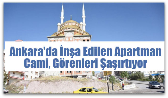 Ankara\'da İnşa Edilen Apartman Cami, Görenleri Şaşırtıyor