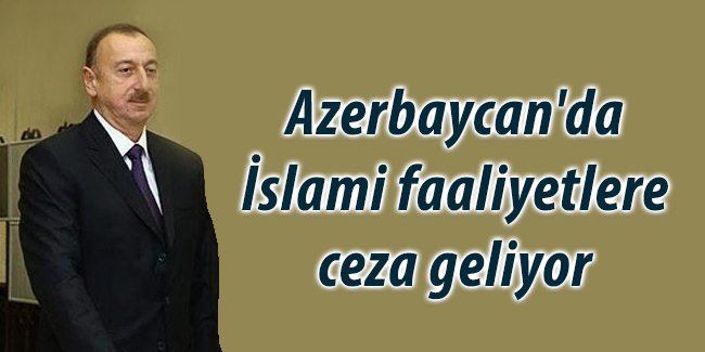 Azerbaycan\'da İslami faaliyetlere ceza geliyor