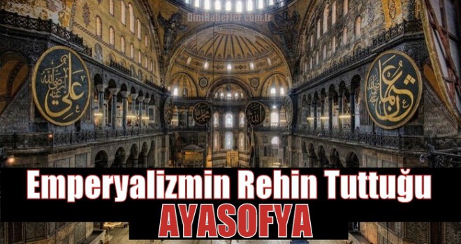 Emperyalizmin Rehin Tuttuğu Ayasofya