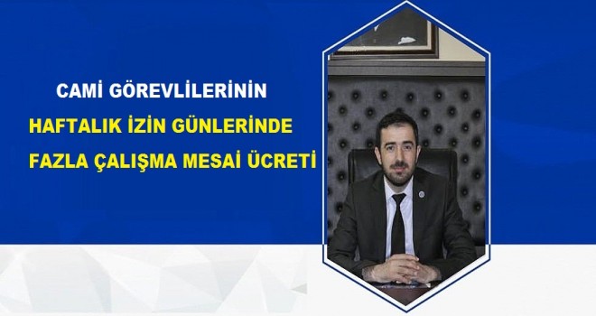 Cami Görevlilerinin Haftalık İzin Günlerinde Fazla Çalışma Mesai Ücreti