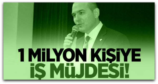 Bakan Soylu\'dan 1 milyon kişiye iş müjdesi!