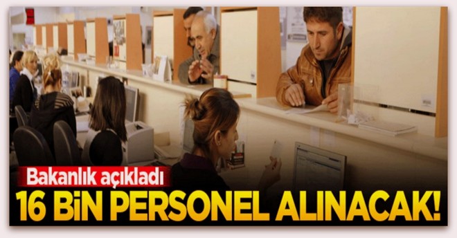 Bakanlık 16 bin personel alacak!