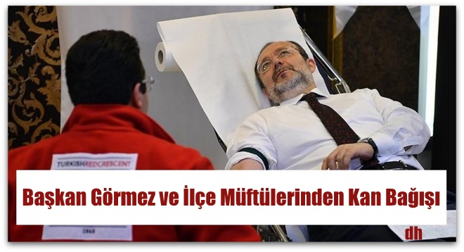 Başkan Görmez ve ilçe Müftüleri Kan Bağışında Bulundu