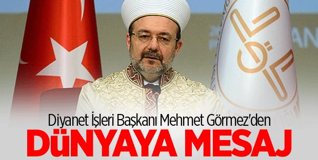 Başkan Görmez\'den dünyaya mesaj