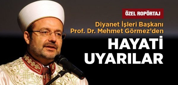 Başkan Görmez'den Hayati uyarılar 