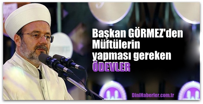 Başkan GÖRMEZ\'den Müftülerin yapması gereken ÖDEVLERİ