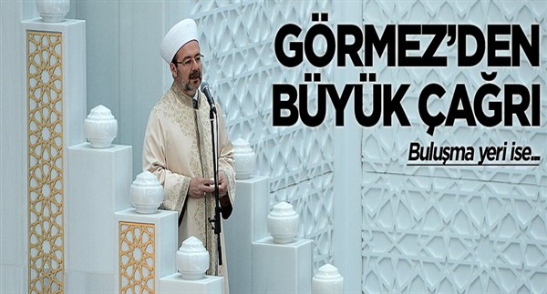 Başkan Mehmet Görmez herkesi çağırdı