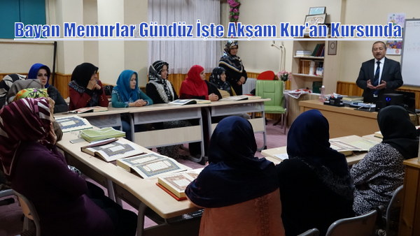 Bayan Memurlar Gündüz İşte Akşam Kur\'an Kursunda