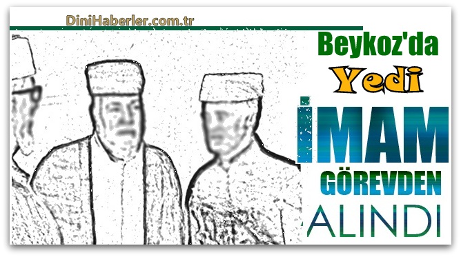 Beykoz Müftülüğü’nde 7 imam açığa alındı