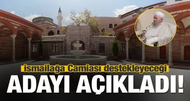 İsmailağa Camiası destekleyeceği adayı açıkladı