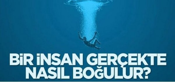 Bir insan gerçekte nasıl boğulur?