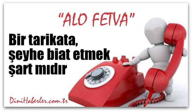 Bir tarikata, şeyhe biat etmek şart mıdır