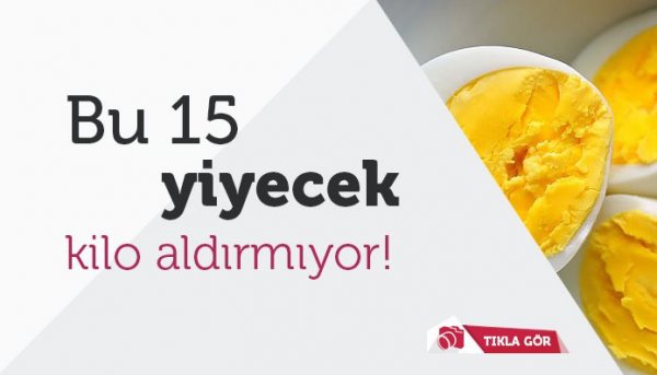 Bu 15 yiyecek kilo aldırmıyor!