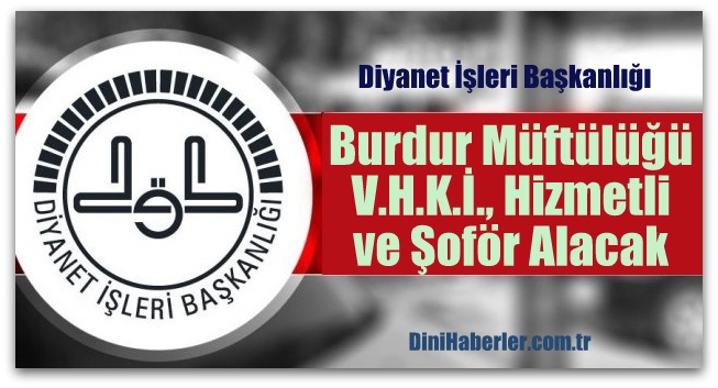 Burdur Müftülüğü V.H.K.İ., Hizmetli ve Şoför Alacak