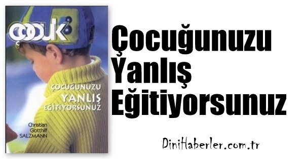 Çocuğunuzu Yanlış Eğitiyorsunuz