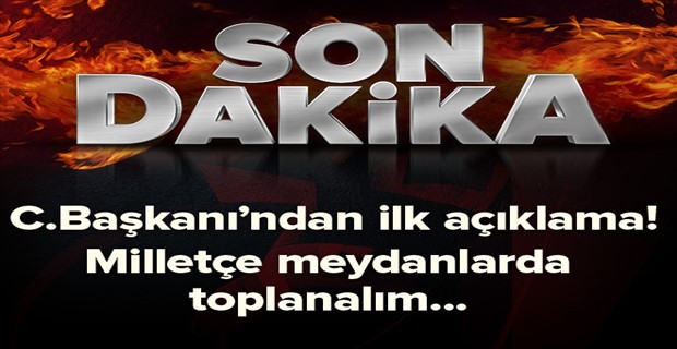 Cumhurbaşkanı\'ndan ilk açıklama .