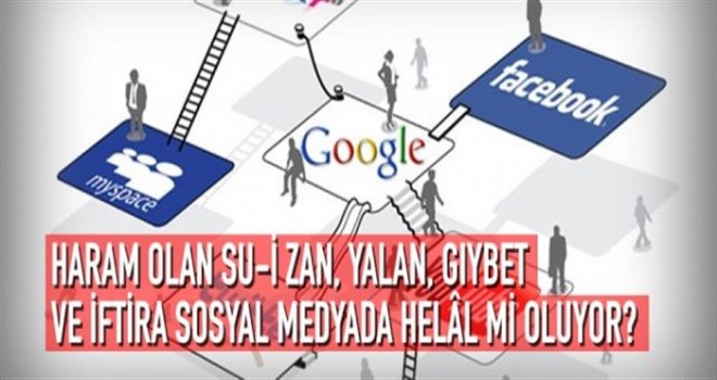 Haram olan su-i zan, yalan, gıybet ve iftira sosyal medyada helâl mi oluyor?