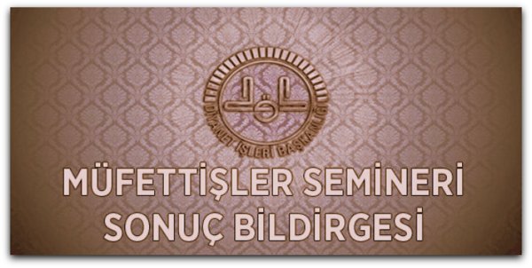 Diyanet 26. Müfettişler Semineri Sonuç Bildirgesi Yayınlandı