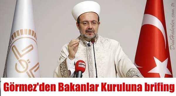 Diyanet İşleri başkanı Görmez\'den Bakanlar Kuruluna brifing