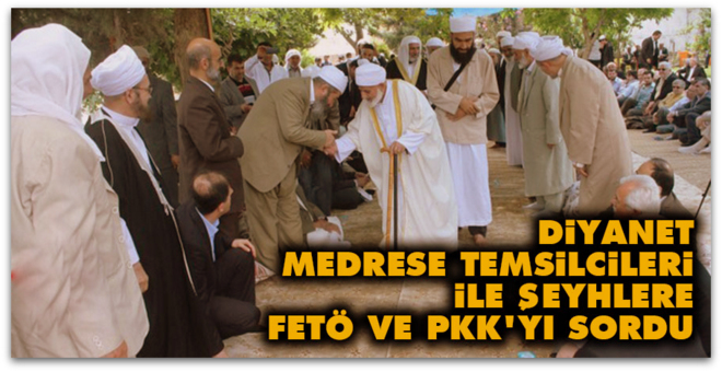 Diyanet, medrese temsilcileri ile şeyhlere FETÖ ve PKK\'yı sordu 