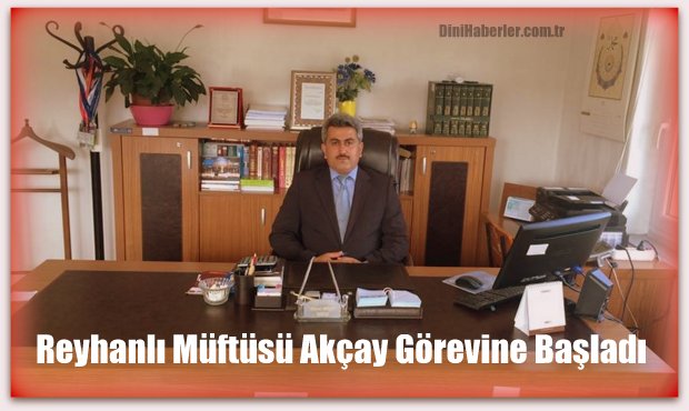 Dodurga Müftüsü Murat Akçay Reyhanlı Müftüsü Oldu